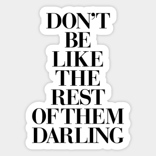 Don't Be Like the Rest of the Darling Sticker